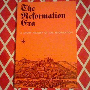 The Reformation Era: A Short History of the Reformation  by N.S. Tjernagel
